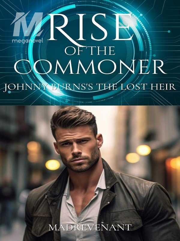 Rise of the Commoner Johnny Burns's The Lost Heir Chapter 1 The Day